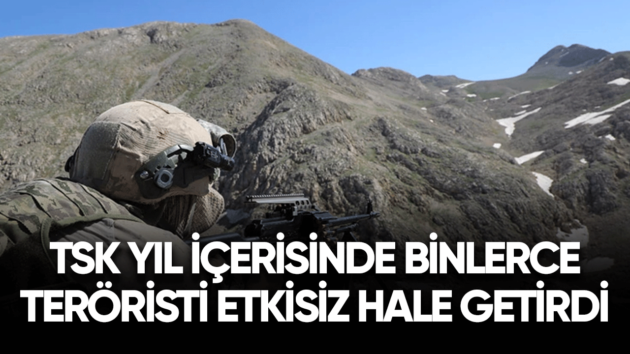 TSK yıl içerisinde binlerce teröristi etkisiz hale getirdi