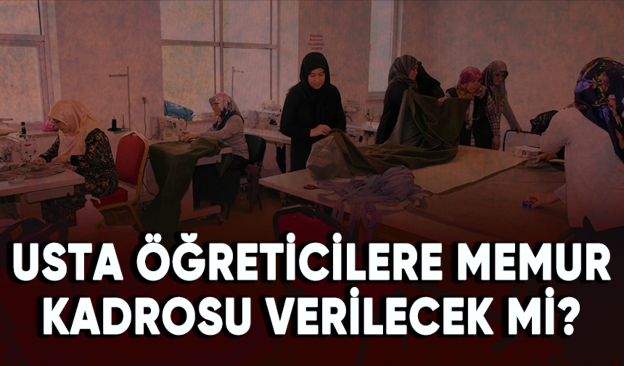 Usta öğreticilere memur kadrosu verilecek mi?