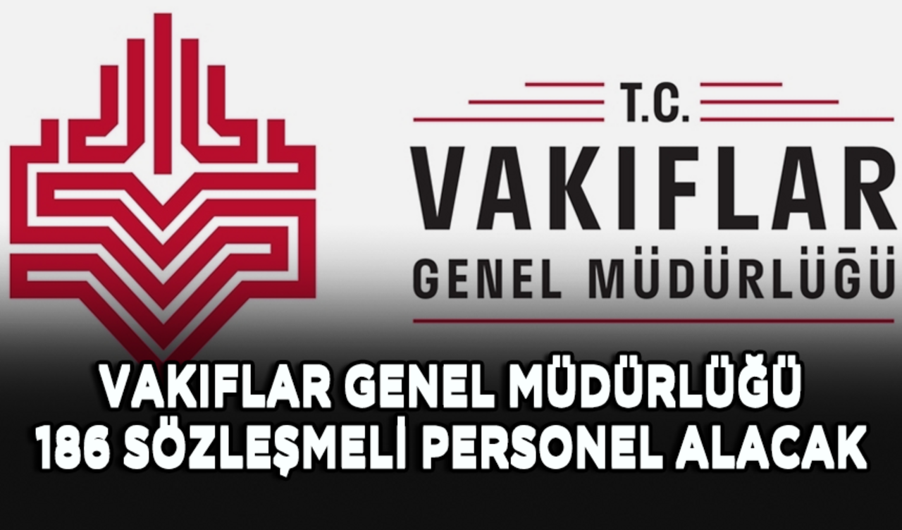 Vakıflar Genel Müdürlüğü 186 sözleşmeli personel alacak