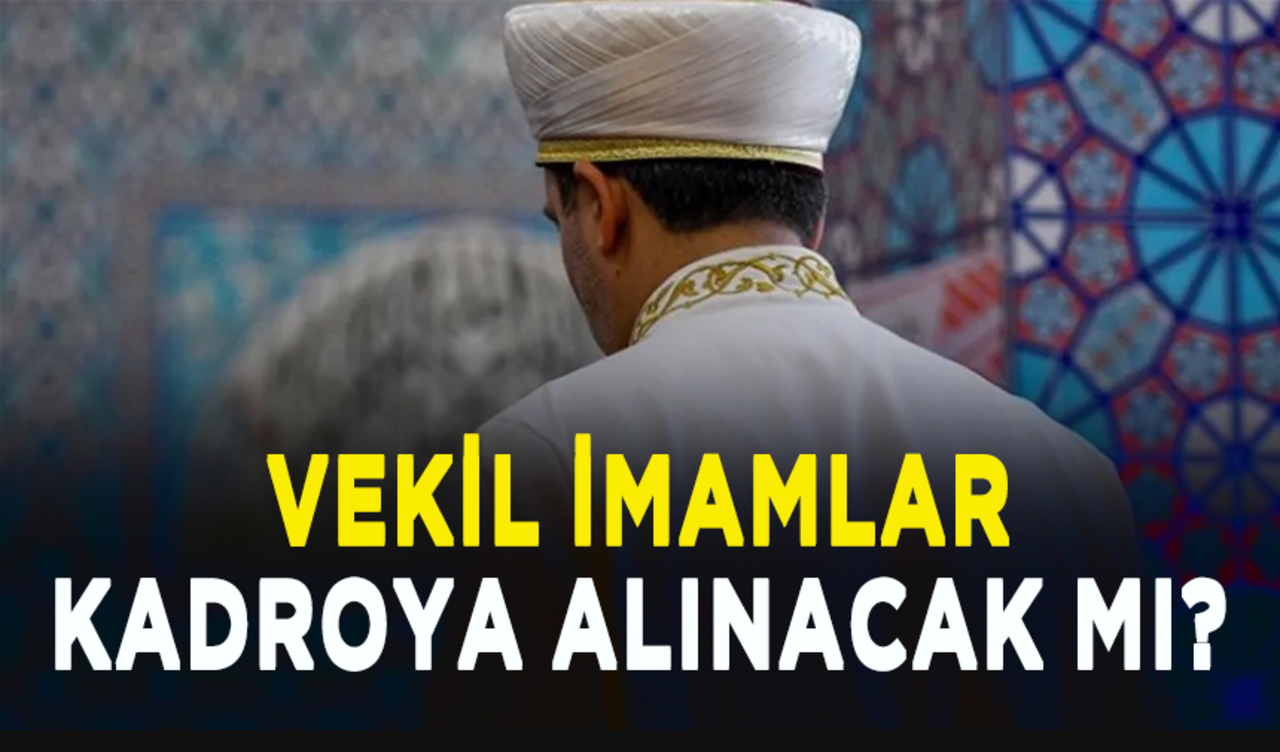 Vekil imamlar kadroya alınacak mı?