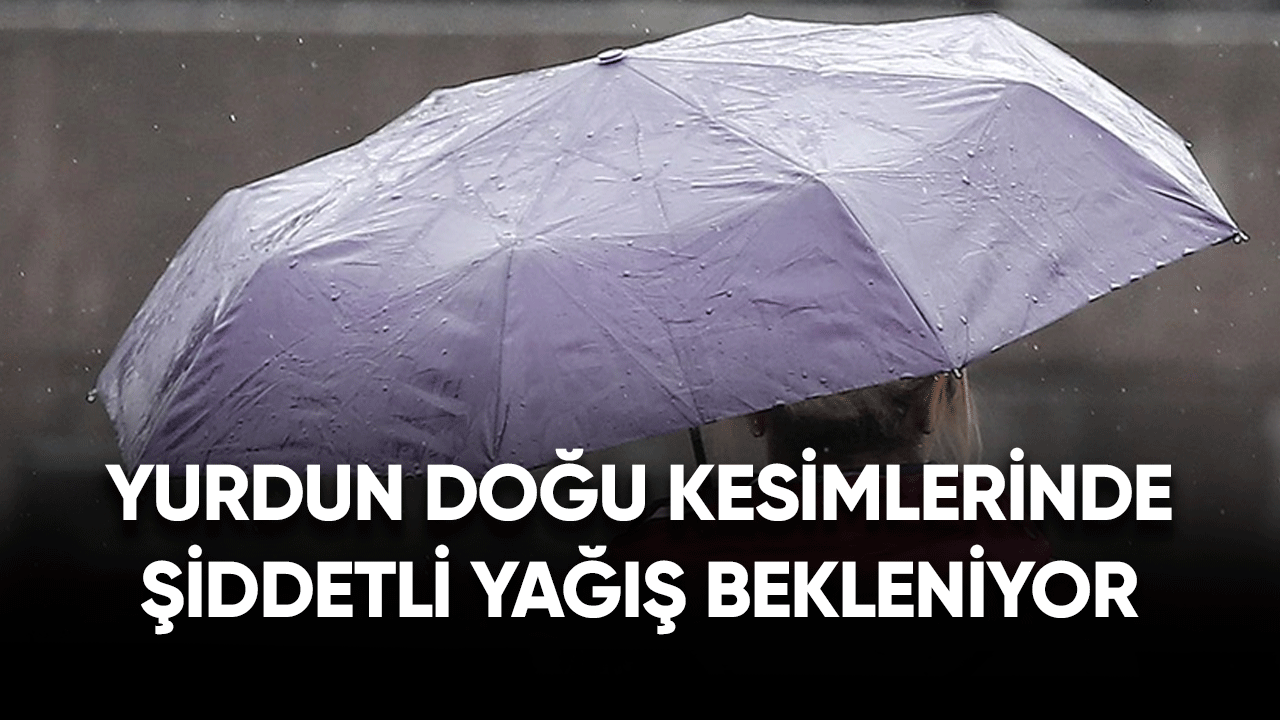 Yurdun doğu kesimlerinde yarın kuvvetli sağanak bekleniyor