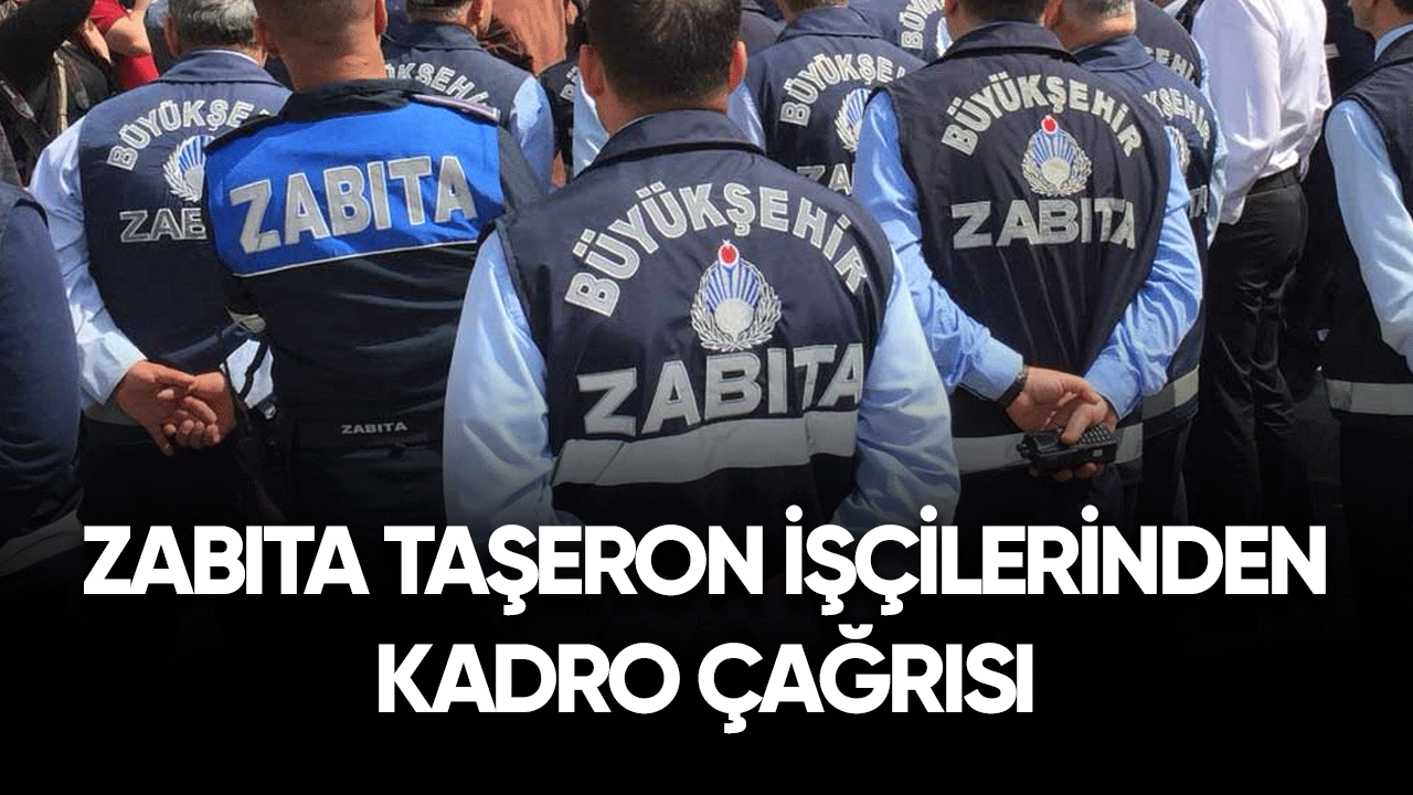 Zabıta taşeron işçilerinden kadro çağrısı!