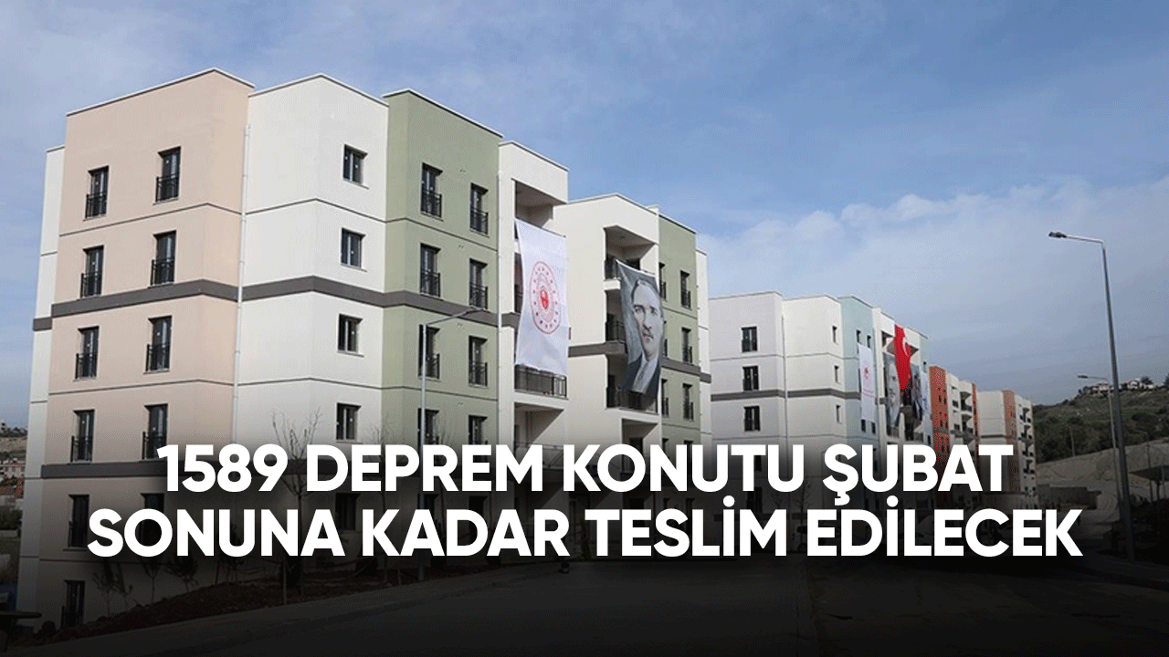 1589 deprem konutu şubat sonuna kadar teslim edilecek