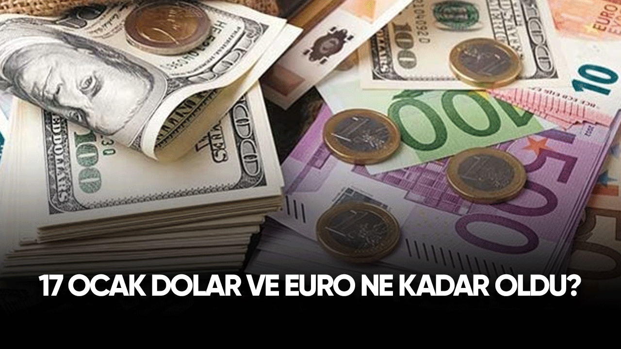 17 Ocak Dolar ve Euro ne kadar oldu?