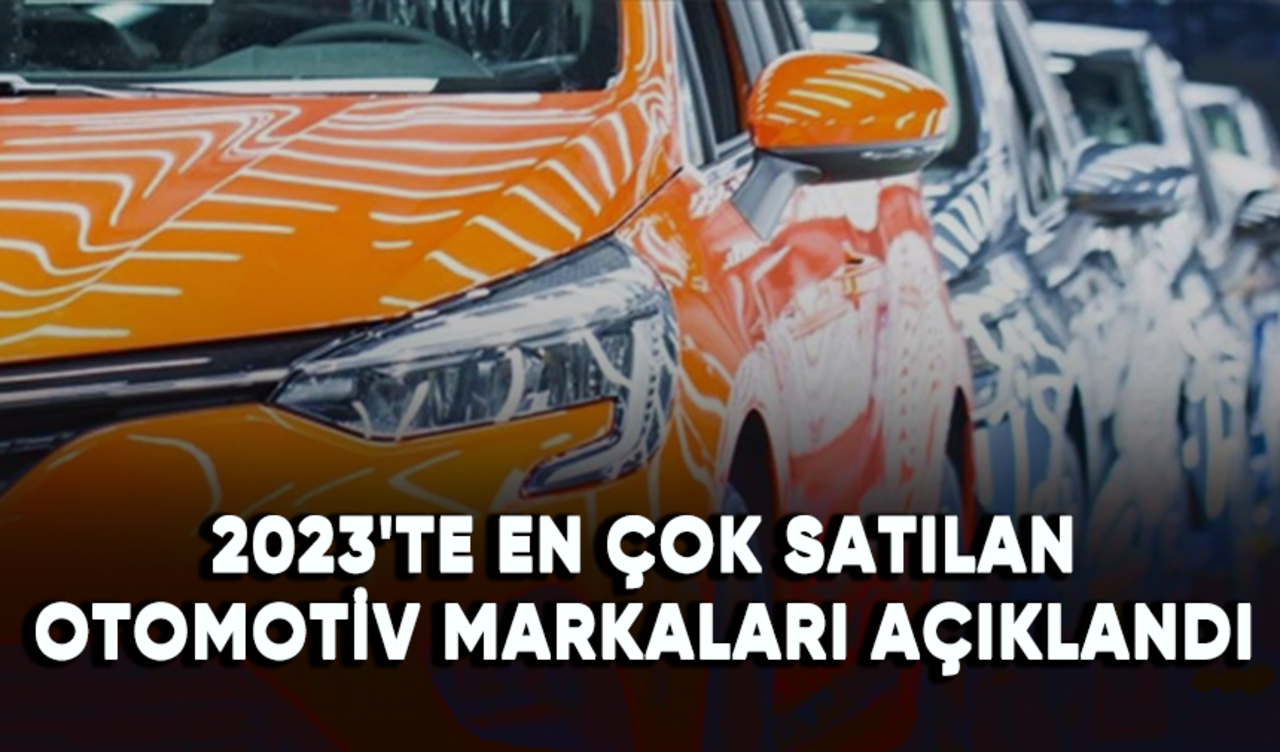 2023'te en çok satılan otomotiv markaları belli oldu