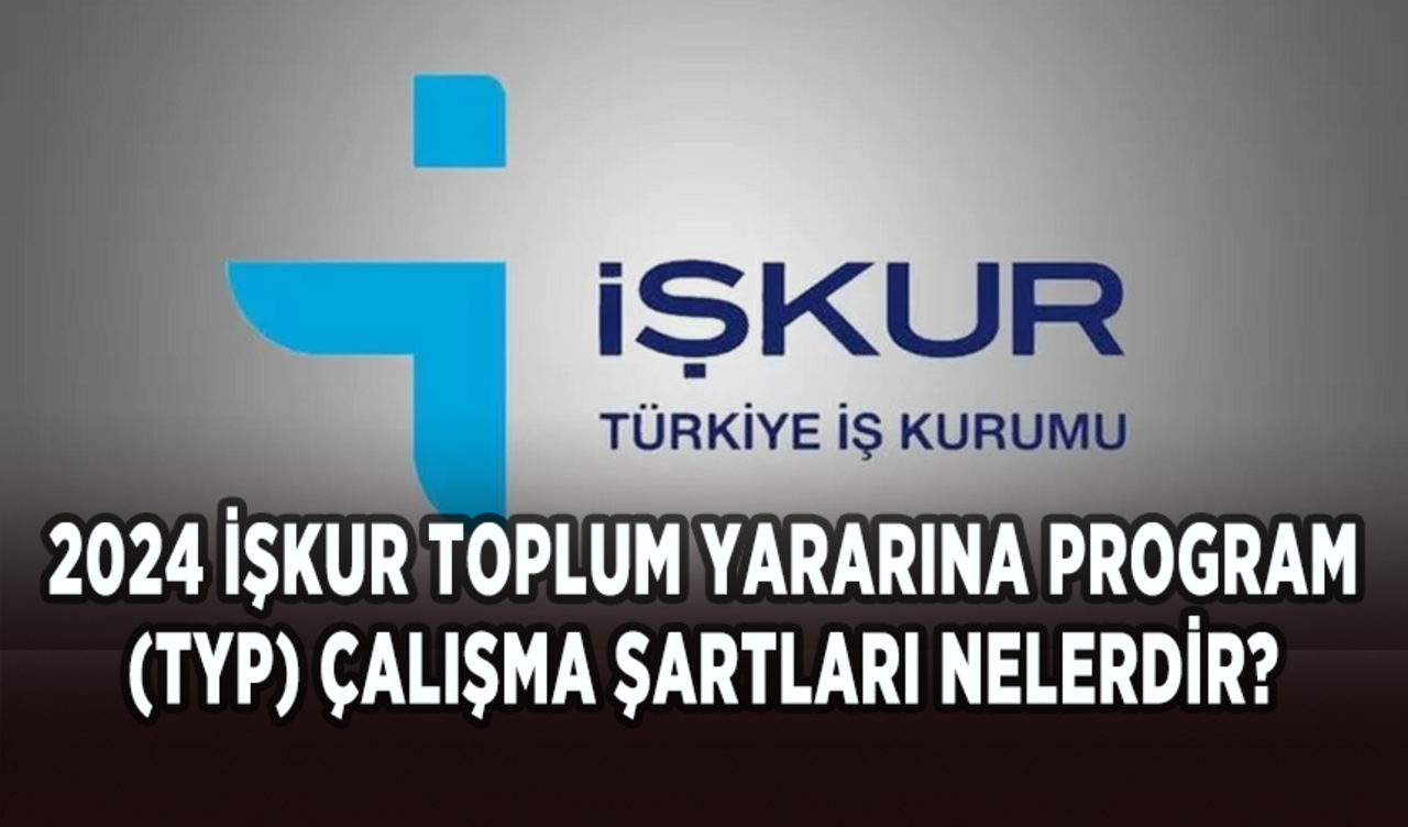 2024 İŞKUR Toplum Yararına Program (TYP) çalışma şartları nelerdir?