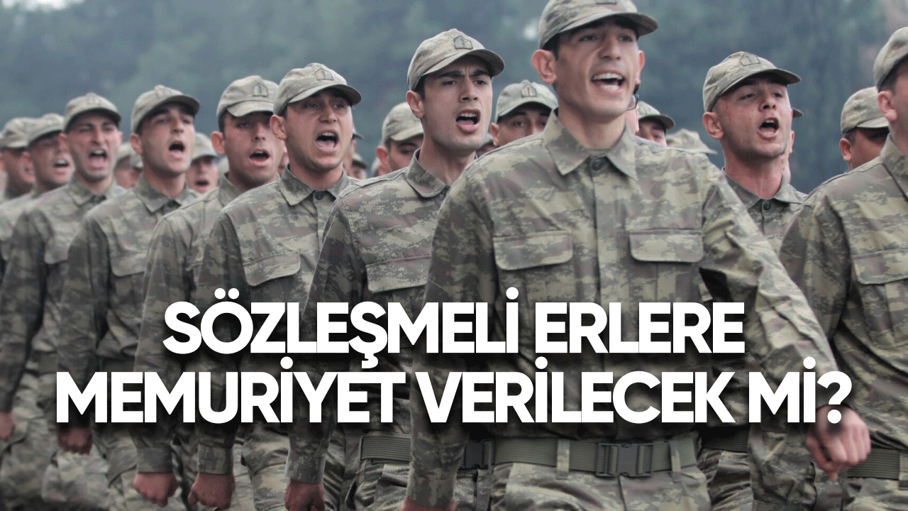 2024 Sözleşmeli erlere memuriyet verilecek mi?