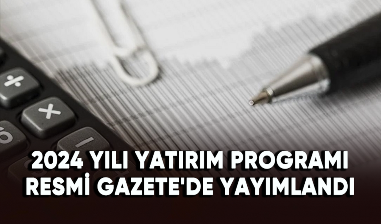 2024 Yılı Yatırım Programı Resmi Gazete'de yayımlandı