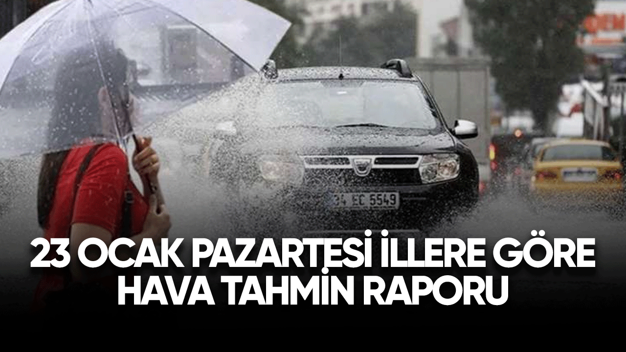 23 Ocak pazartesi illere göre hava tahmin raporu