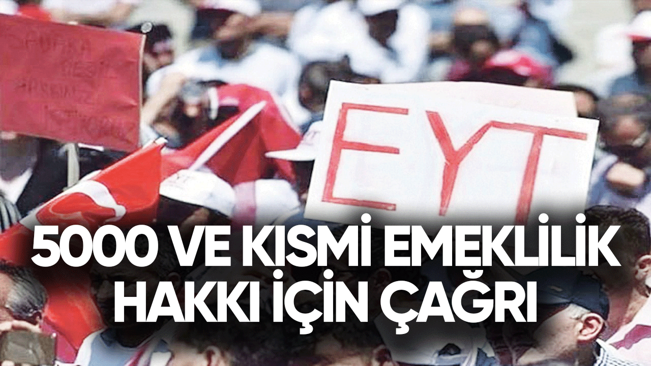 5000 ve kısmi emeklilik hakkı için çağrı