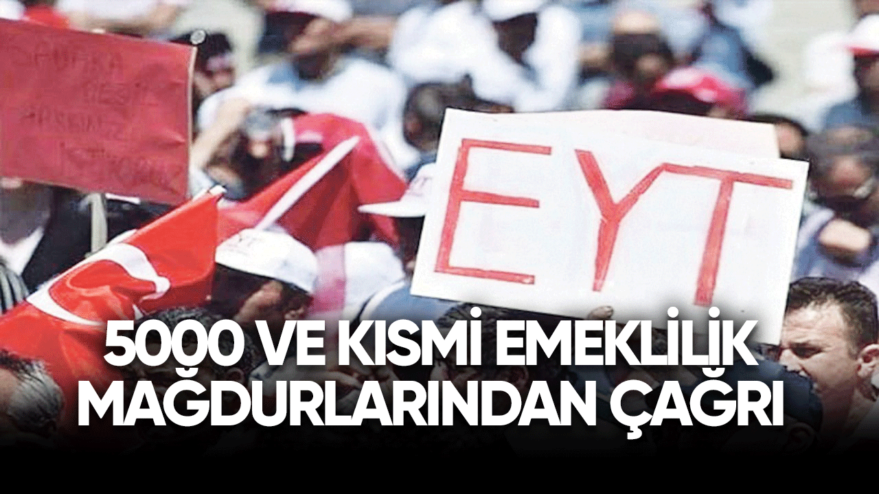 5000 ve kısmi emeklilik mağdurlarından çağrı