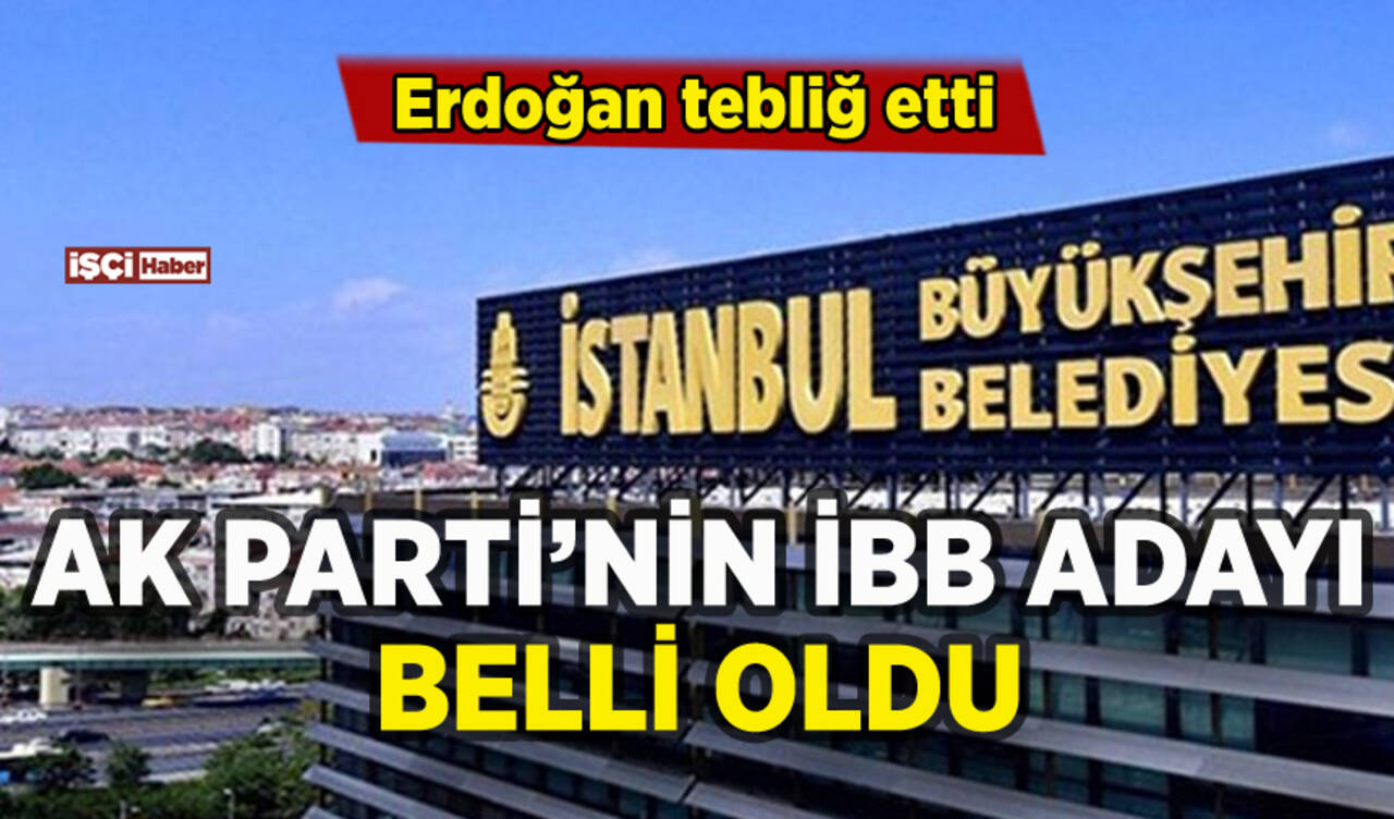 AK Parti'nin İBB adayı belli oldu