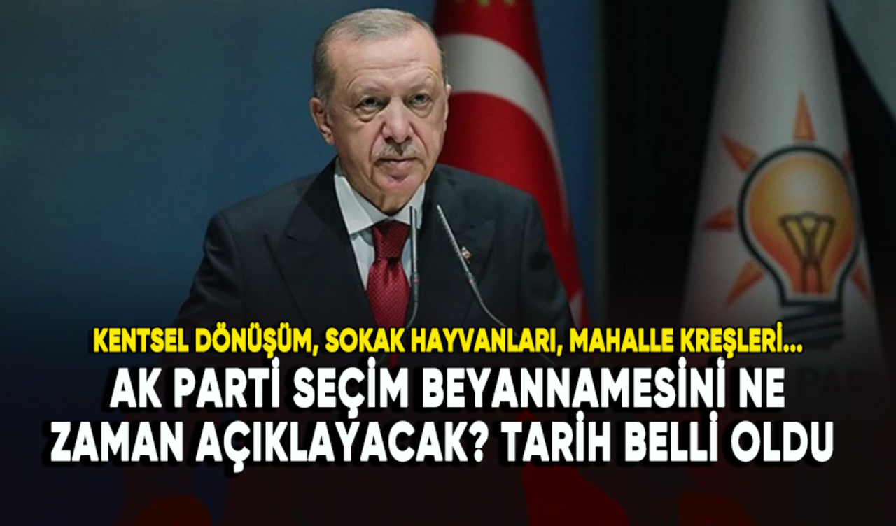 AK Parti seçim beyannamesini ne zaman açıklayacak?