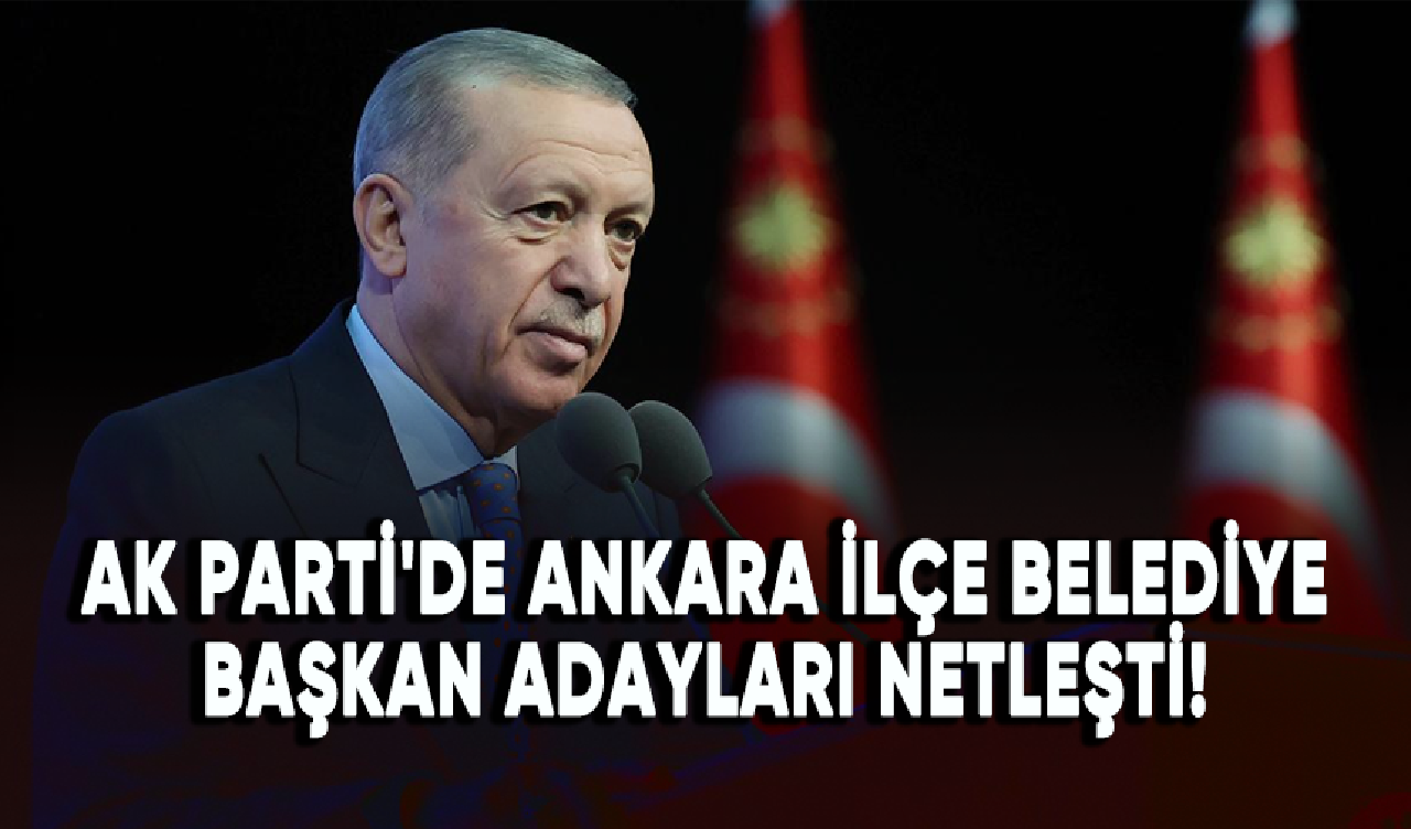 AK Parti'de yarın açıklanacak Ankara ilçe belediye başkan adayları netleşti!