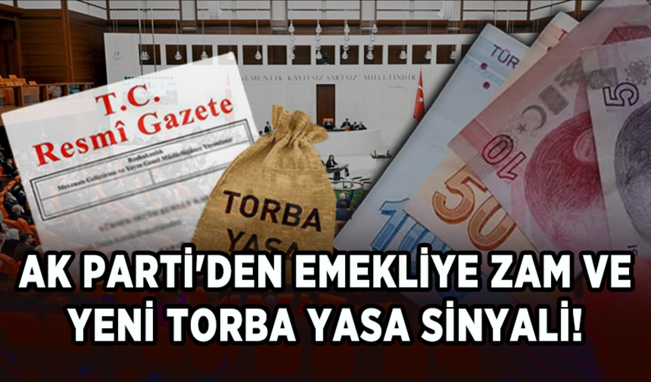 AK Parti'den emekliye zam ve yeni torba yasa sinyali!