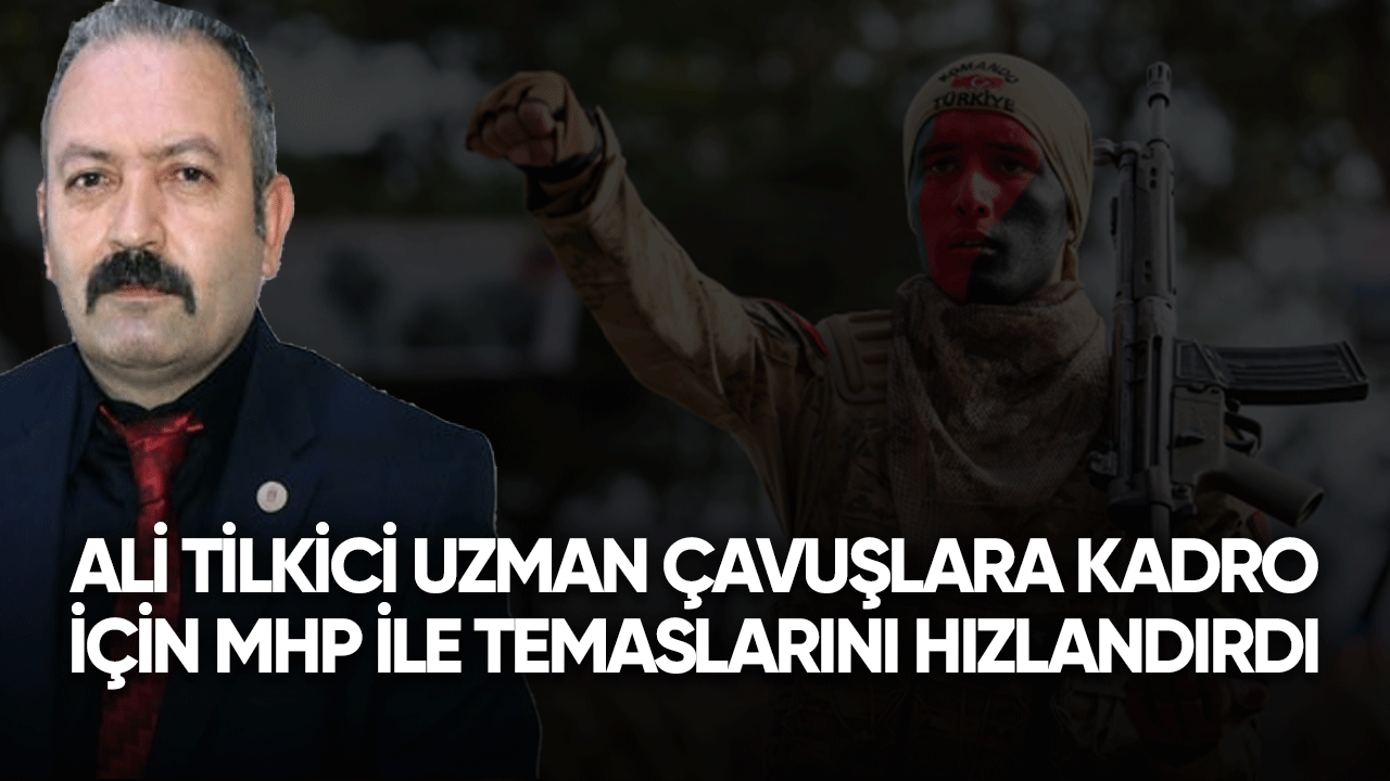 Ali Tilkici uzman çavuşlara kadro için MHP ile temaslarını hızlandırdı