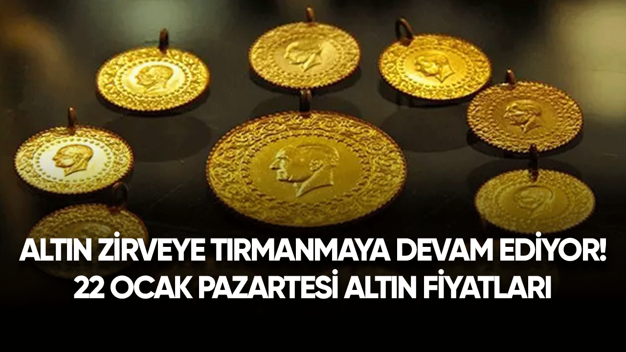 Altın zirveye tırmanmaya devam ediyor! 22 Ocak Pazartesi altın fiyatları