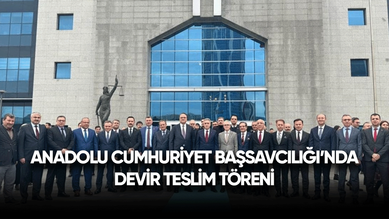 Anadolu Cumhuriyet Başsavcılığı'nda devir teslim töreni yapıldı