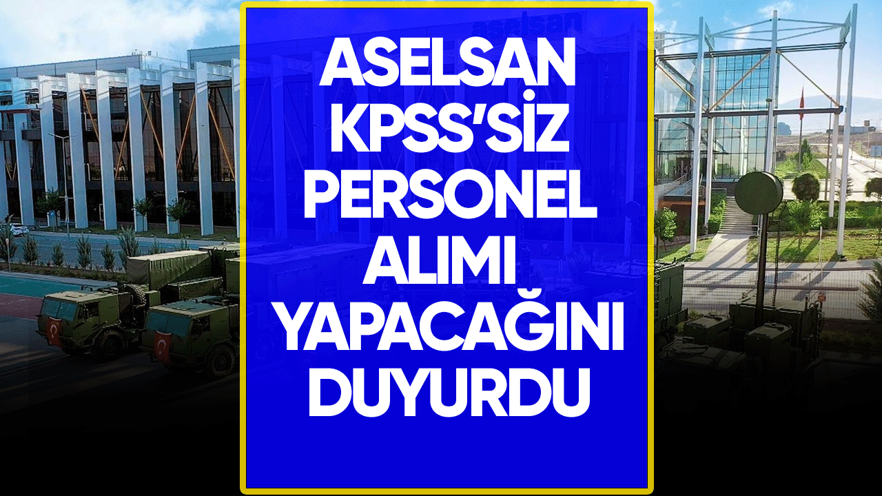 ASELSAN KPSS'siz personel alımı yapacak