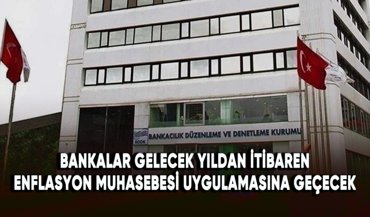 Bankalar gelecek yıldan itibaren enflasyon muhasebesi uygulamasına geçecek