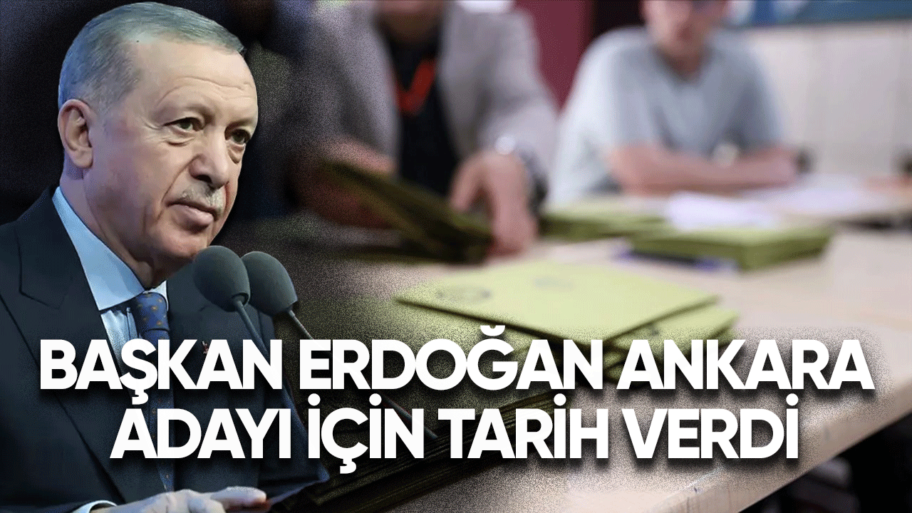 Başkan Erdoğan Ankara adayı için tarih verdi