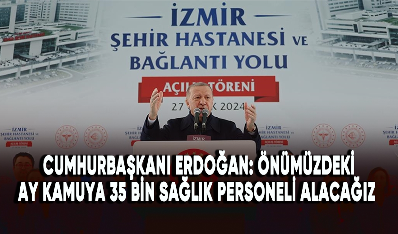 Cumhurbaşkanı Erdoğan: Önümüzdeki ay kamuya 35 bin sağlık personeli alacağız