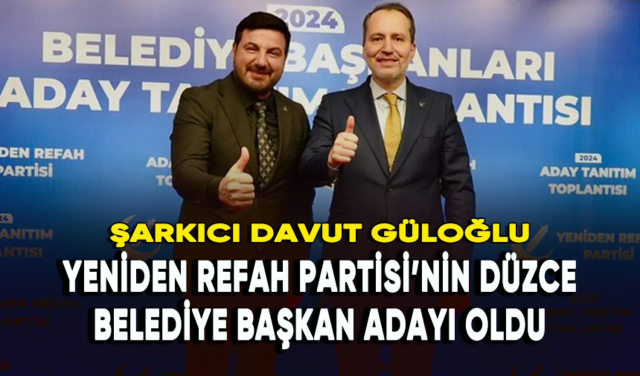 Davut Güloğlu, Yeniden Refah Partisi’nin Düzce Belediye Başkan Adayı oldu