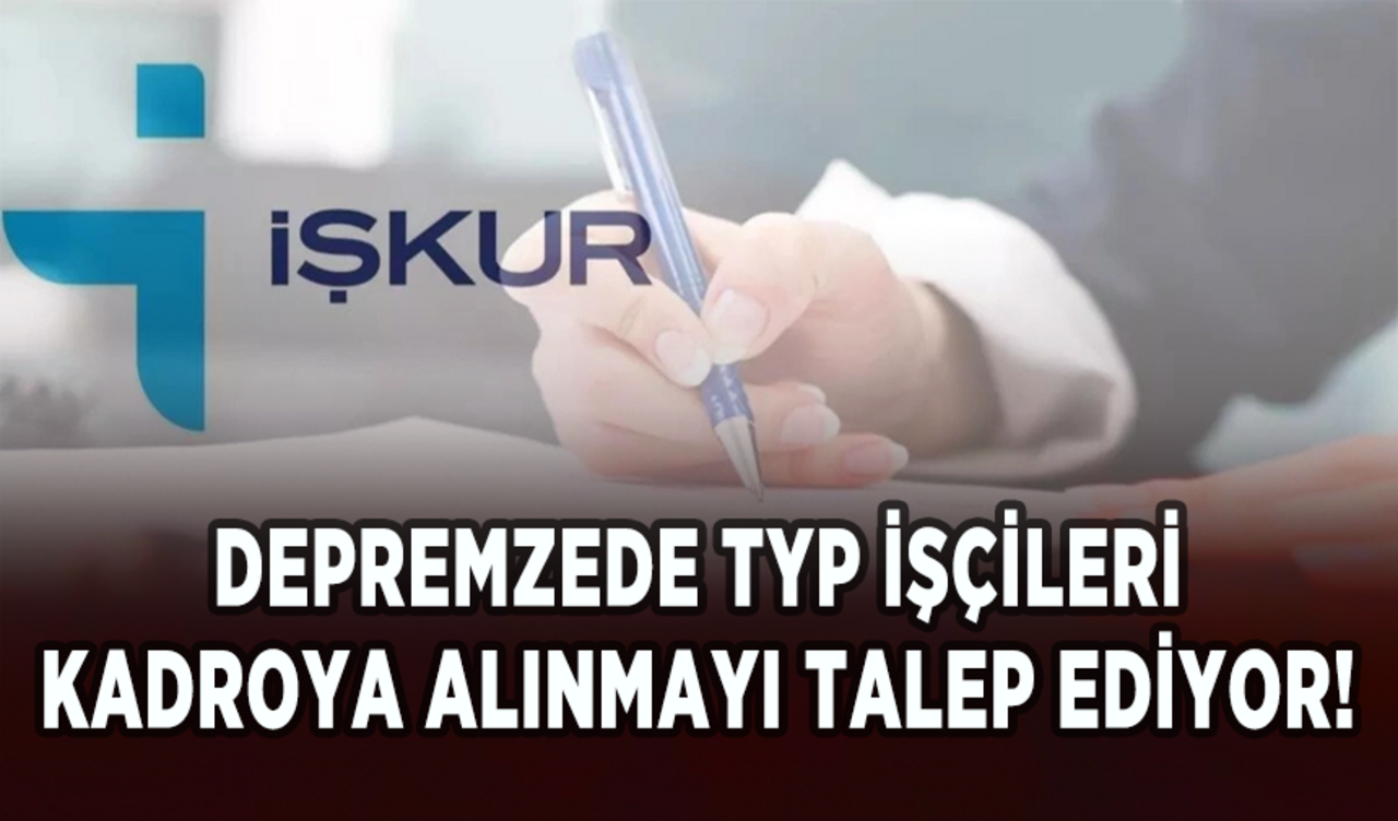 Depremzede TYP işçileri kadroya alınmayı talep ediyor!