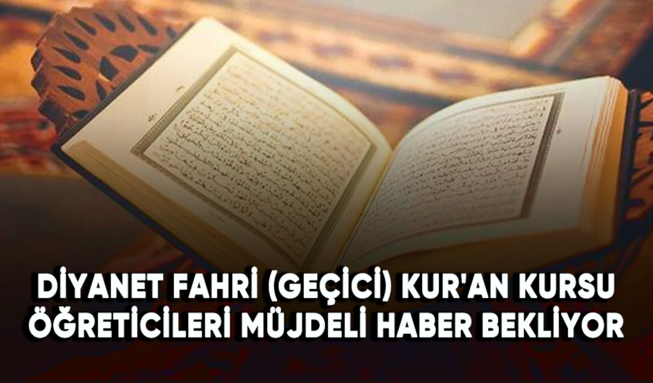 Diyanet Fahri (Geçici) Kur'an Kursu öğreticileri müjdeli haber bekliyor