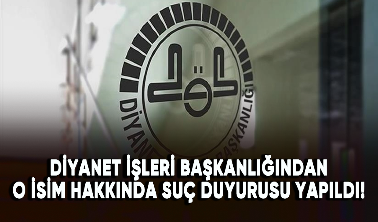 Diyanet İşleri Başkanlığından o isim hakkında suç duyurusu yapıldı!