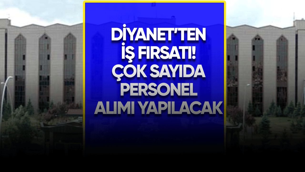 Diyanet'ten iş fırsatı! Çok sayıda personel alımı yapılacak