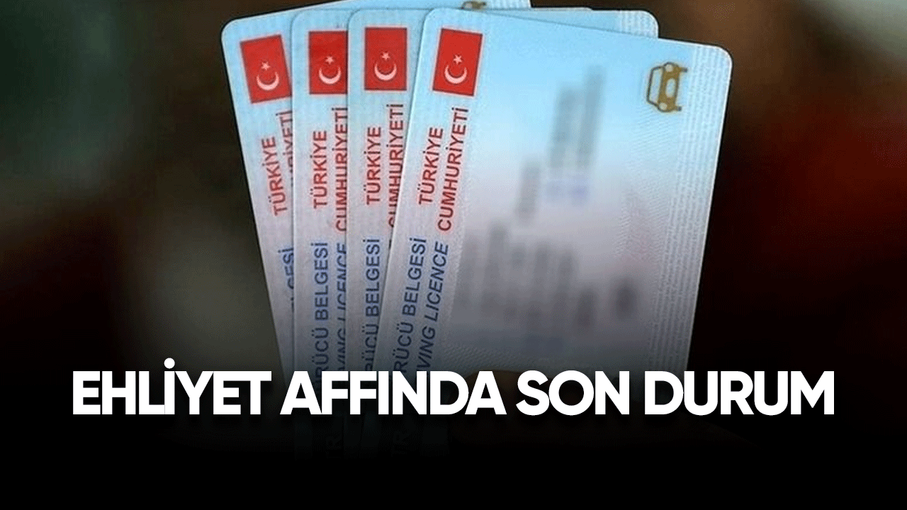 Ehliyet affında son durum