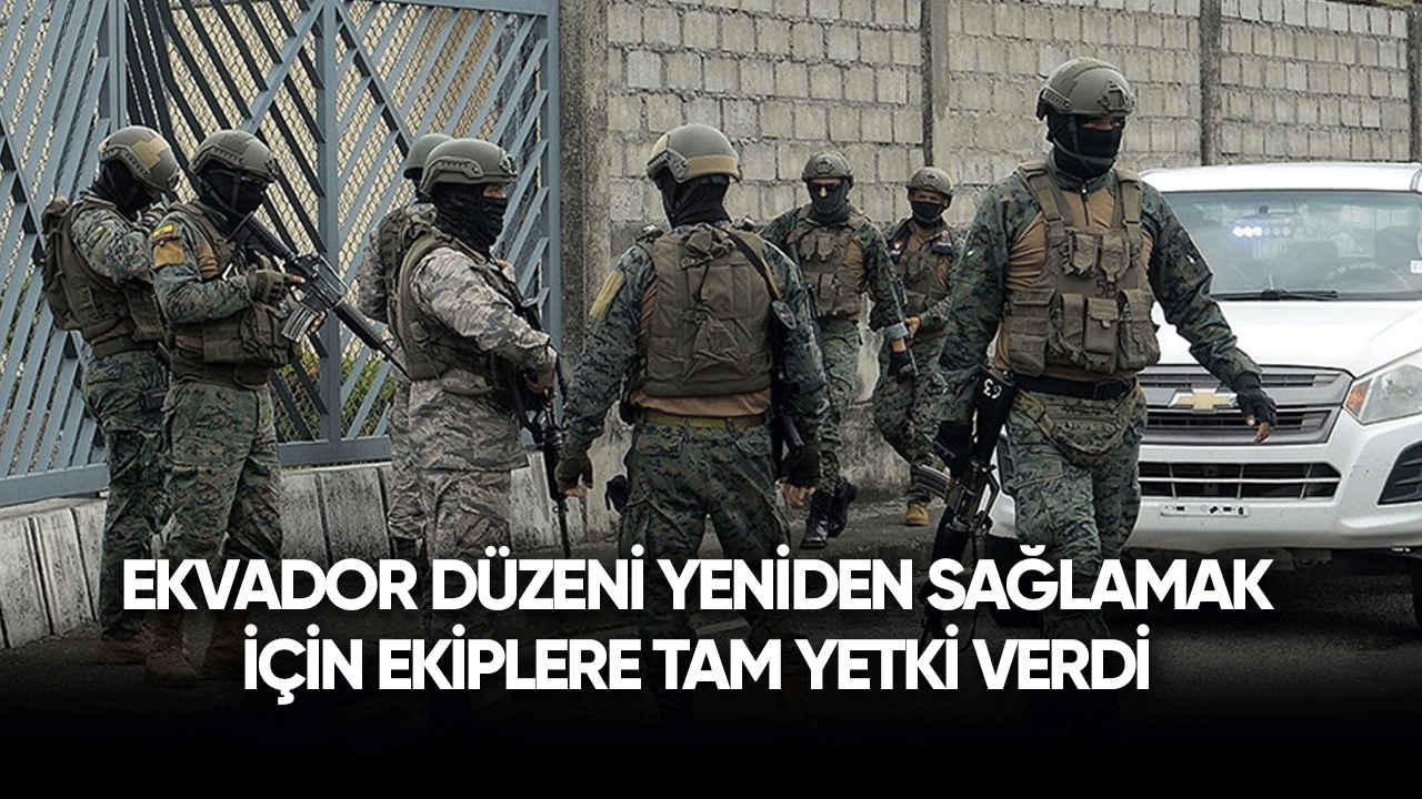 Ekvador düzeni yeniden sağlamak için ekiplere tam yetki verdi