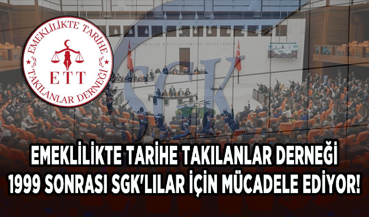 Emeklilikte Tarihe Takılanlar Derneği (ETTDER) 1999 sonrası SGK'lılar için mücadele ediyor!