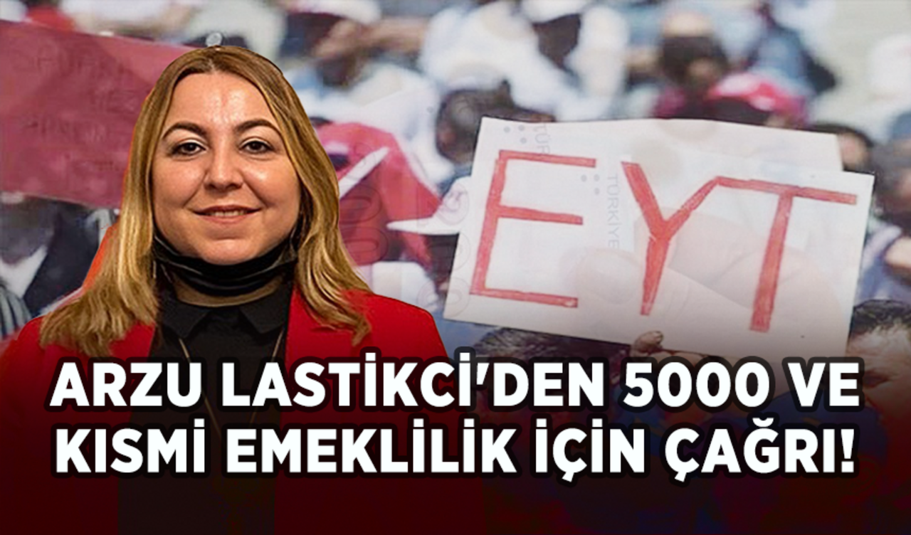 EYT-EF Başkanı Arzu Lastikci'den 5000 ve kısmi emeklilik için çağrı!