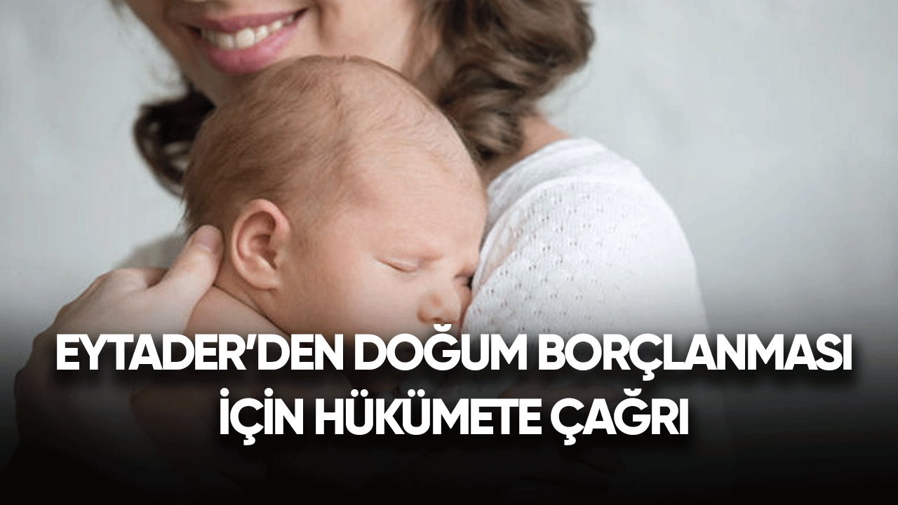 EYTADER'den doğum borçlanması için hükümete çağrı