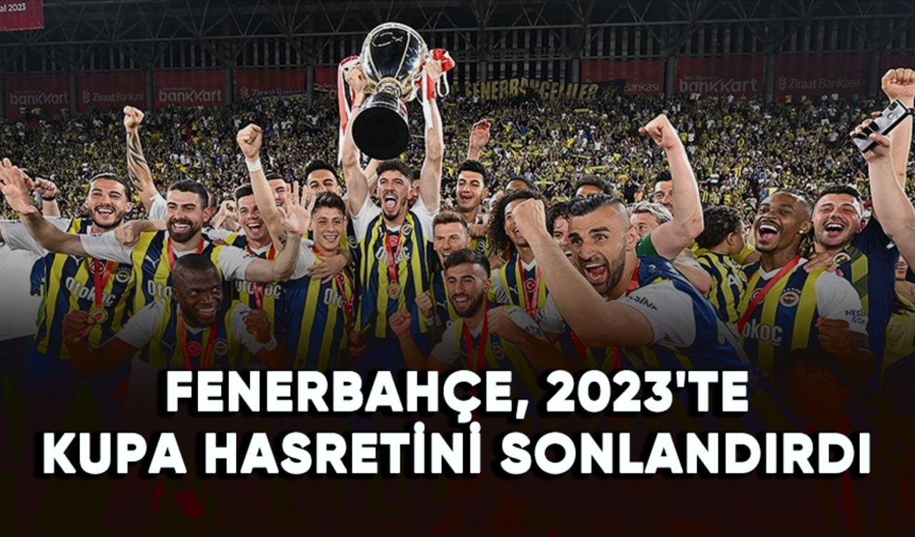 Fenerbahçe, 2023'te kupa hasretini sonlandırdı