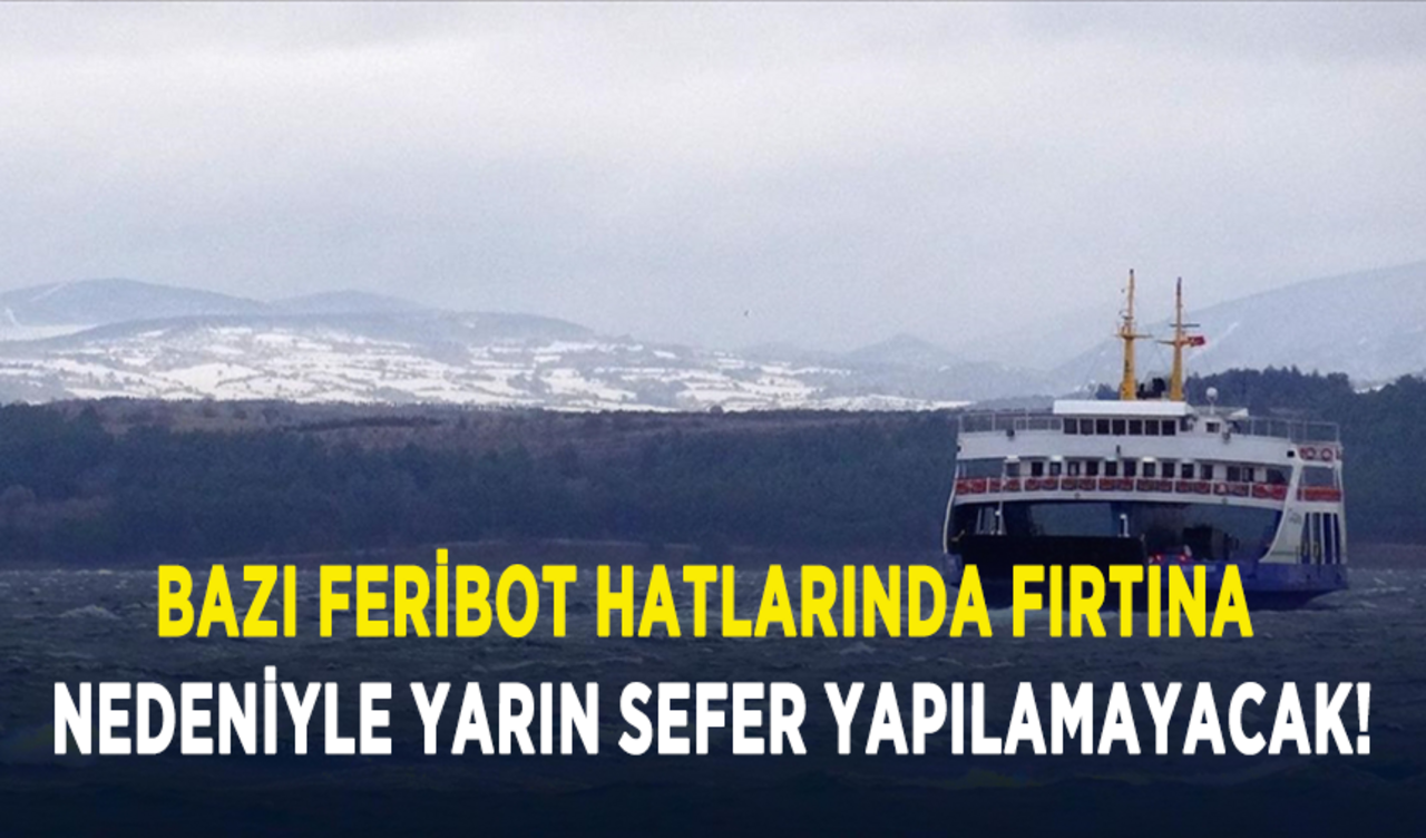 Bazı feribot hatlarında fırtına nedeniyle yarın sefer yapılamayacak!