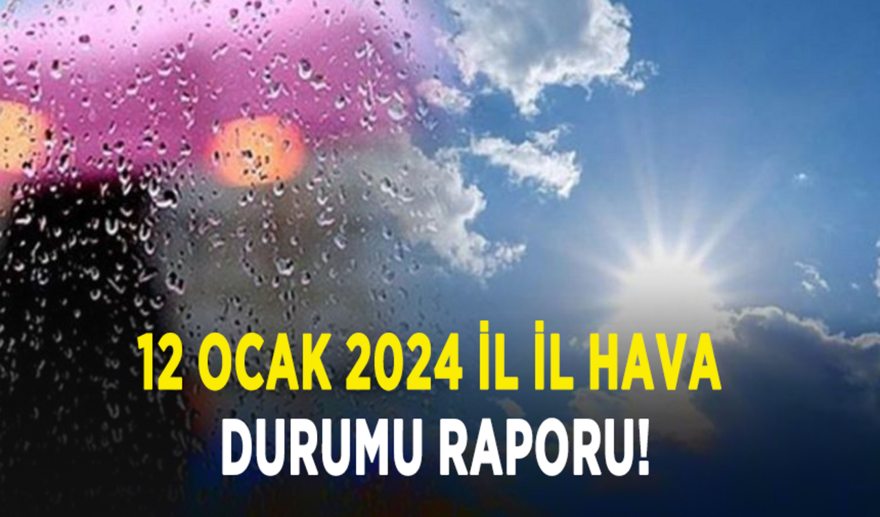 12 Ocak 2024 il il hava durumu raporu!