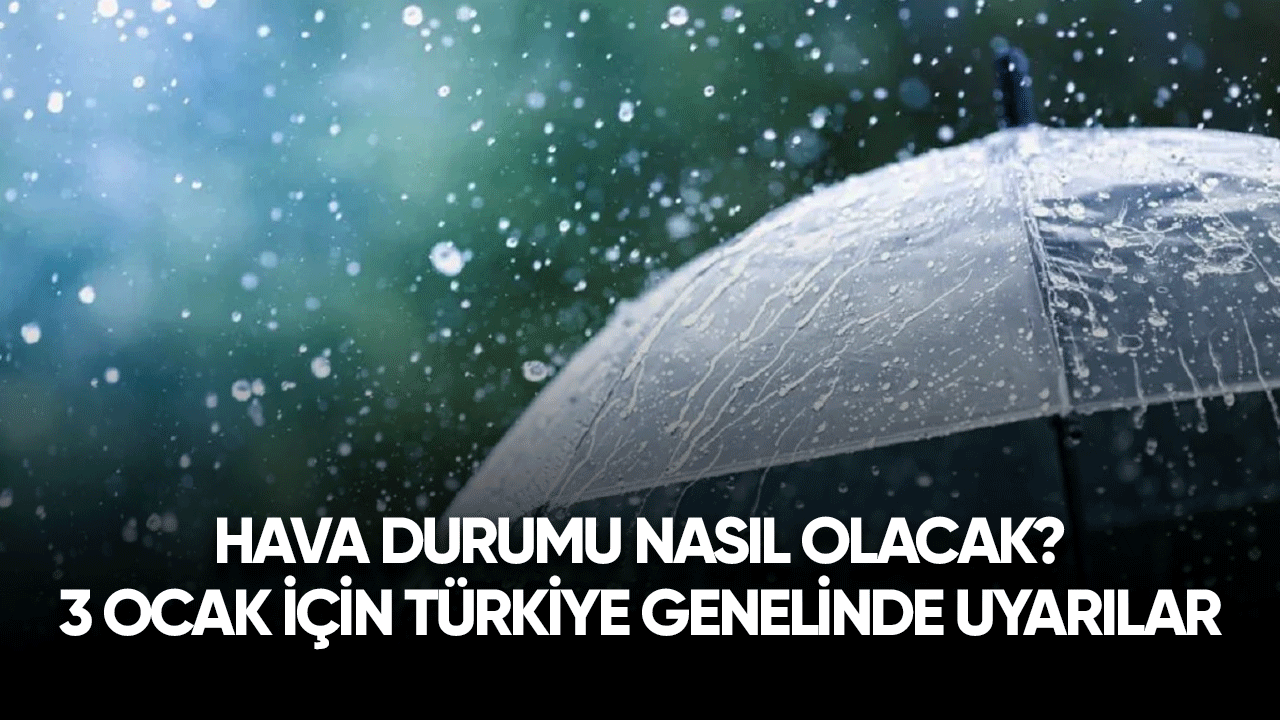 Hava durumu nasıl olacak? 3 Ocak için hava tahmin raporu