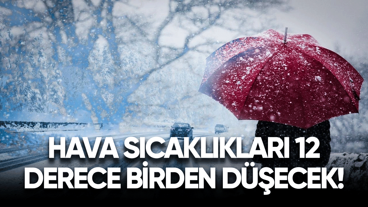 Hava sıcaklıkları 12 derece birden düşecek!