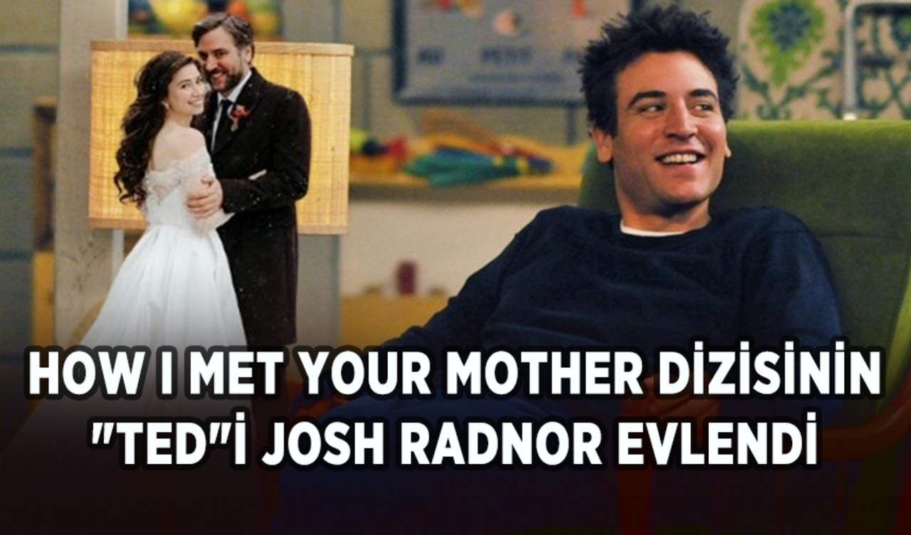 How I Met Your Mother dizisinin "Ted"i Josh Radnor evlendi