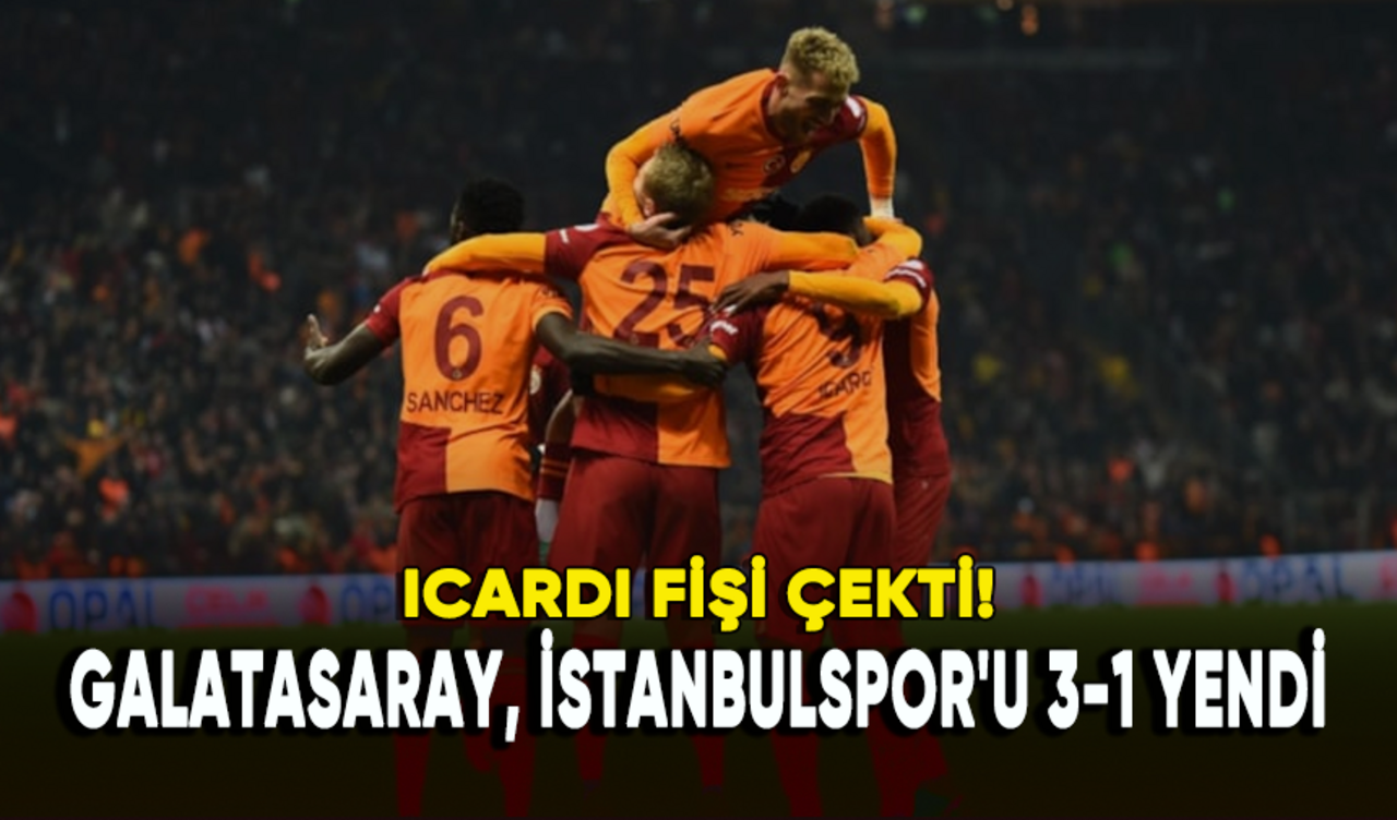 Icardi fişi çekti! Galatasaray, İstanbulspor'u 3-1 yendi