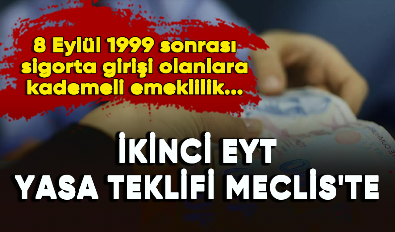 İkinci EYT yasa teklifi: 8 Eylül 1999 sonrası sigorta girişi olanlara kademeli emeklilik...