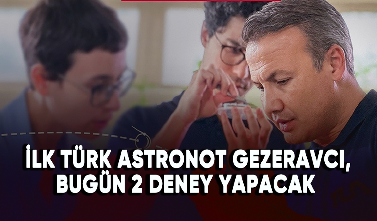 İlk Türk astronot Alper Gezeravcı, bugün 2 deney yapacak