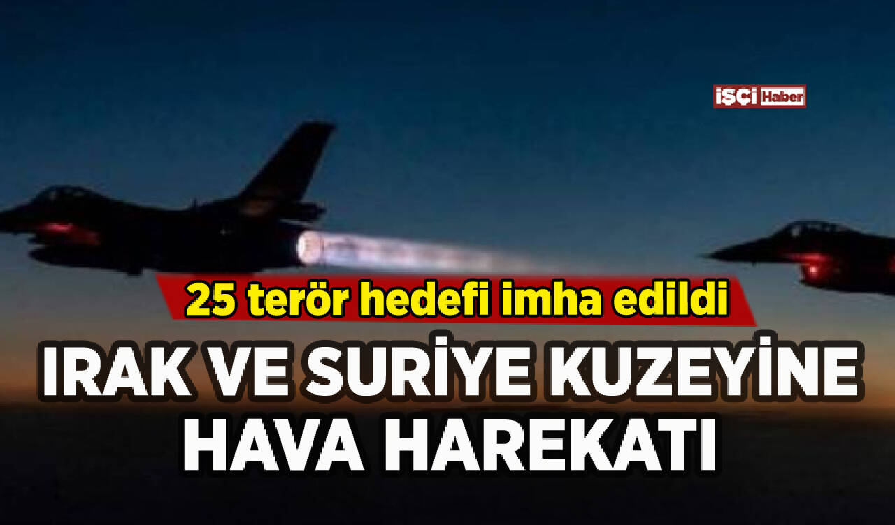 Irak ve Suriye kuzeyine hava harekatı: 25 terör hedefi imha edildi