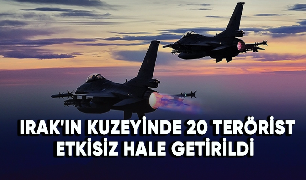 Irak'ın kuzeyinde 20 terörist etkisiz hale getirildi