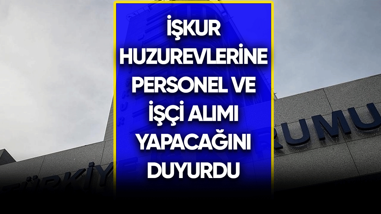 İŞKUR huzurevlerine personel ve işçi alımı yapacak