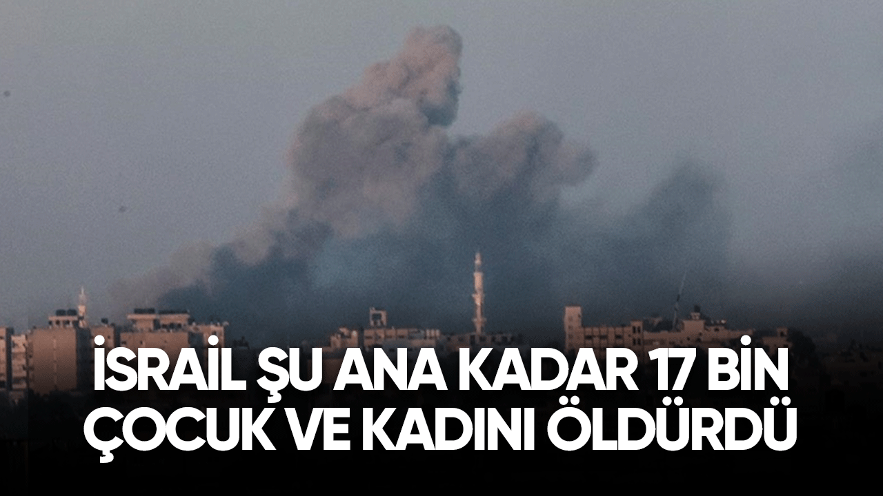 İsrail şu ana kadar 17 bin çocuk ve kadını öldürdü