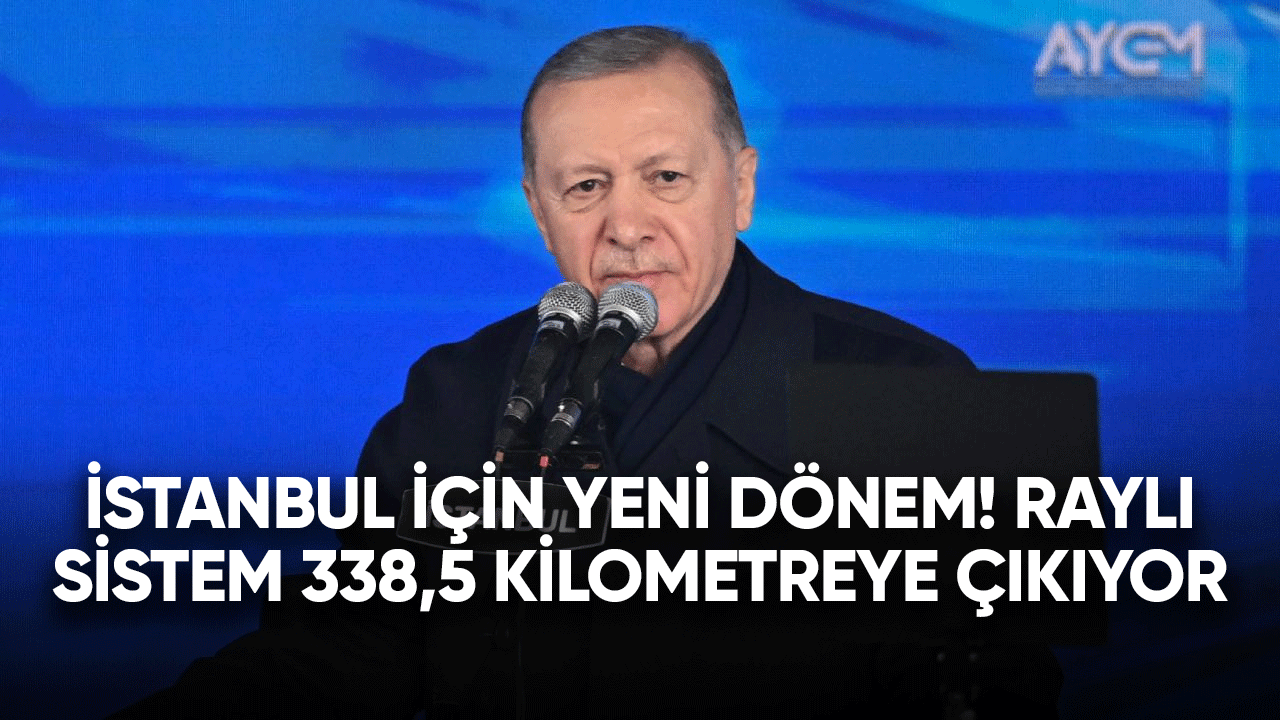 İstanbul için yeni dönem! Raylı sistem 338,5 kilometreye çıkıyor